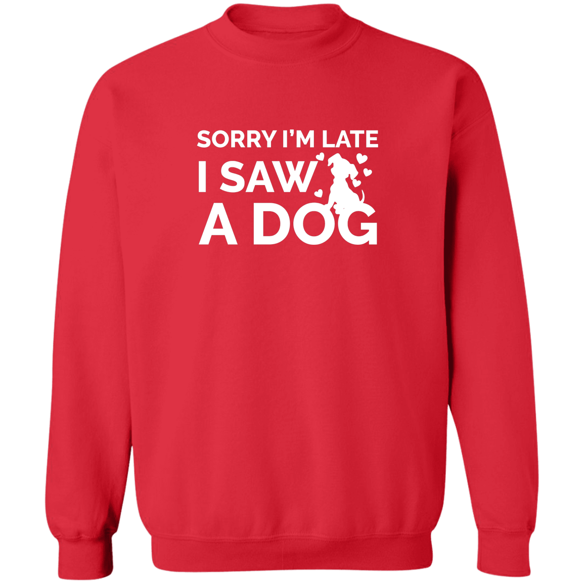 Sorry I'm Late Dog - Sweatshirt.