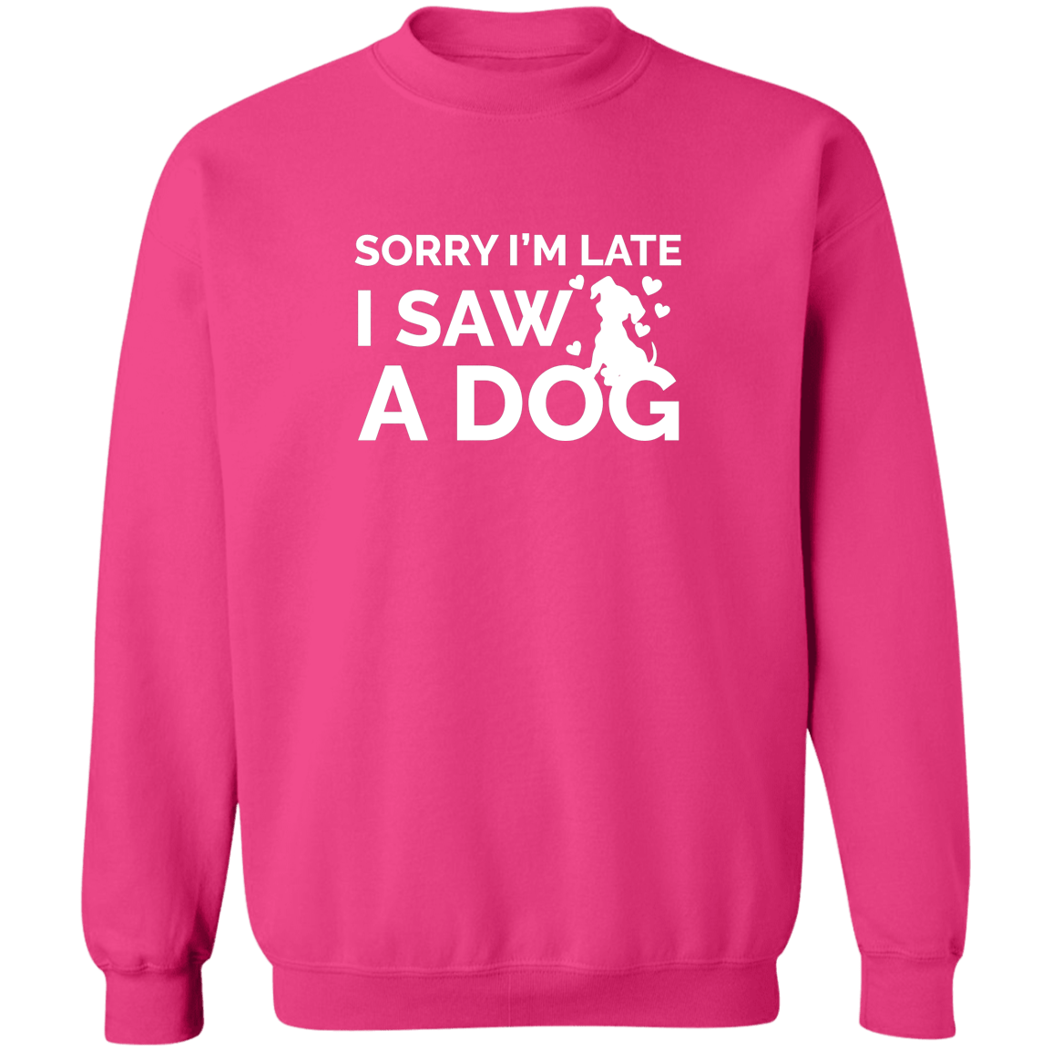 Sorry I'm Late Dog - Sweatshirt.