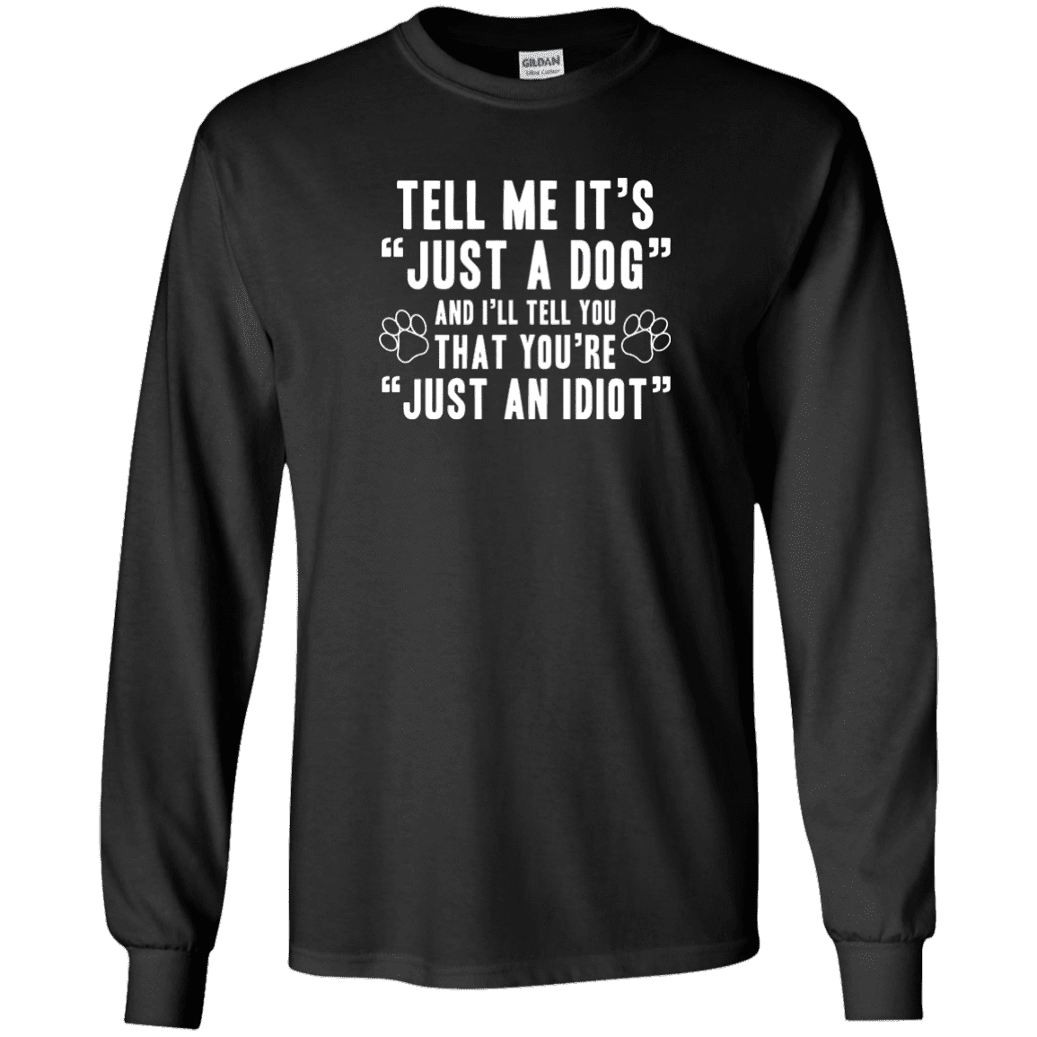 Tell Me It's Just A Dog - Long Sleeve T Shirt.
