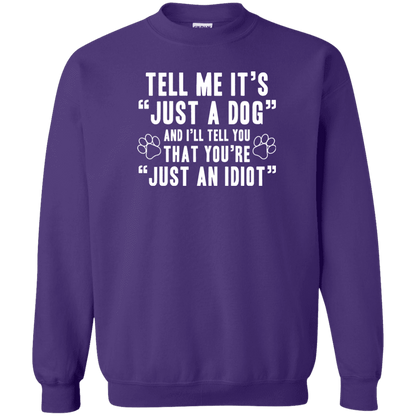 Tell Me It's Just A Dog - Sweatshirt.