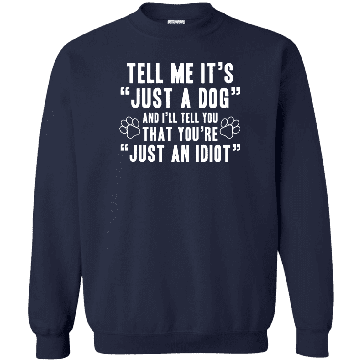 Tell Me It's Just A Dog - Sweatshirt.