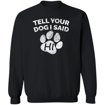 Tell Your Dog I Said Hi - Sweatshirt.