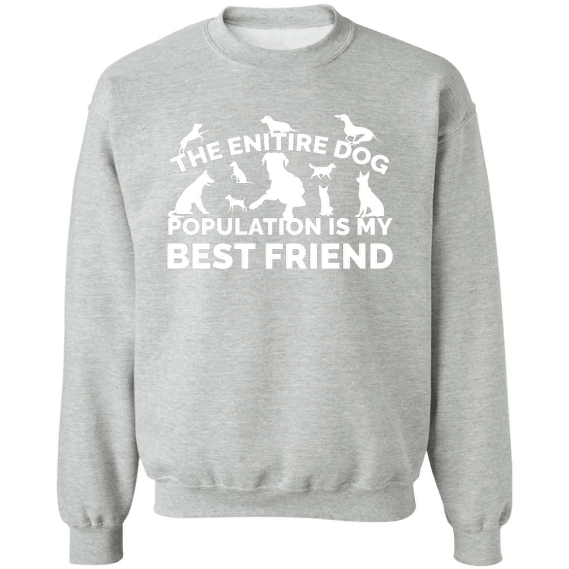 The Entire Dog Population - Sweatshirt.