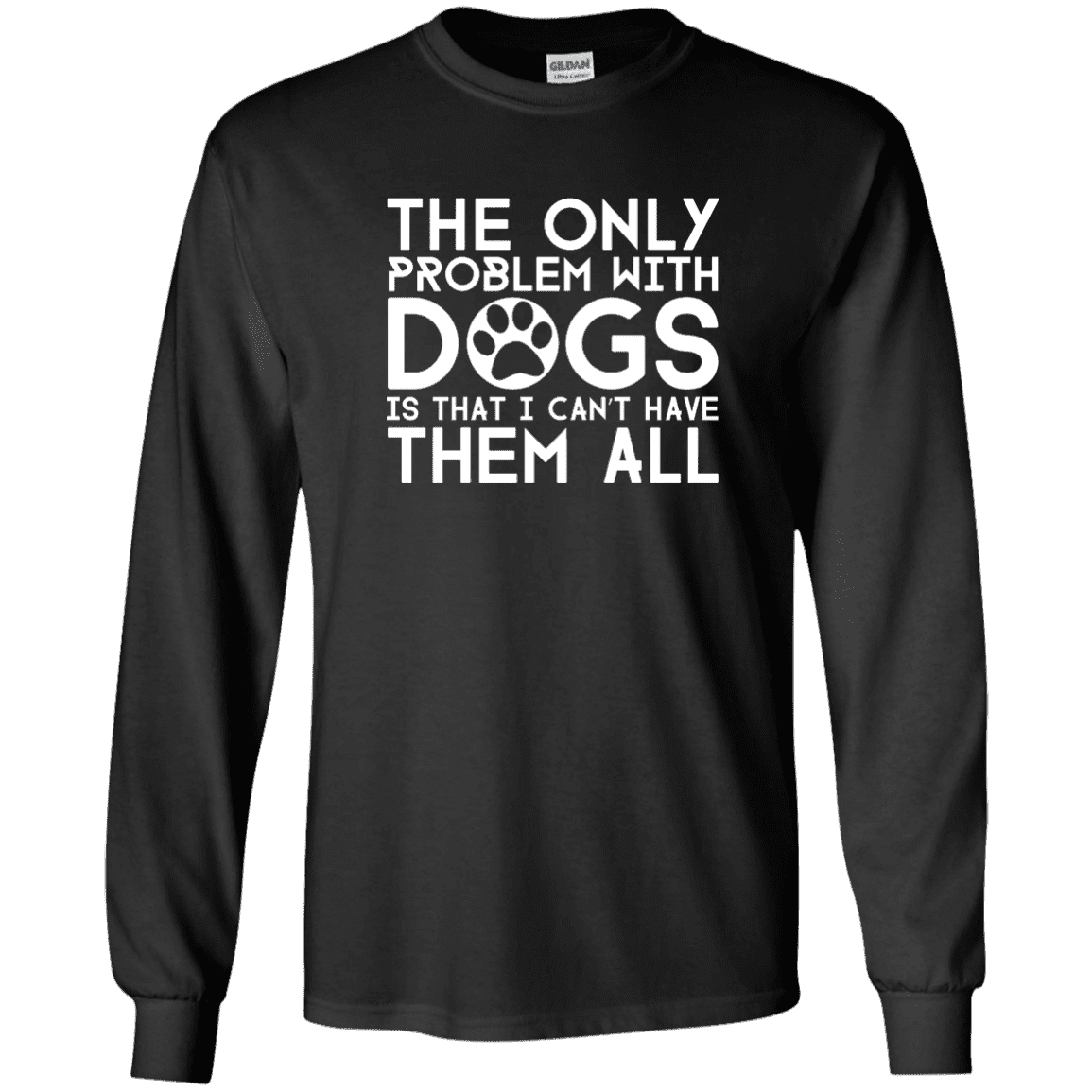 The Only Problem With Dogs - Long Sleeve T Shirt.