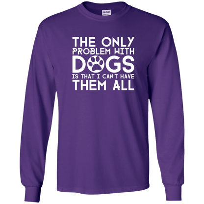 The Only Problem With Dogs - Long Sleeve T Shirt.