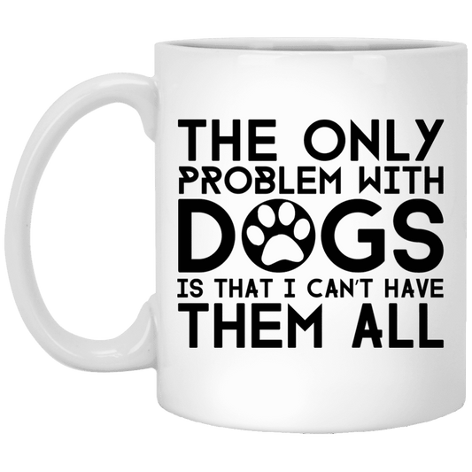 The Only Problem With Dogs - Mugs.