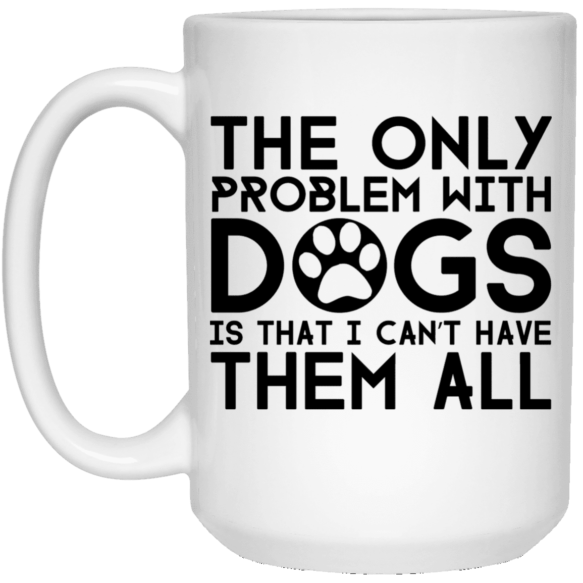 The Only Problem With Dogs - Mugs.