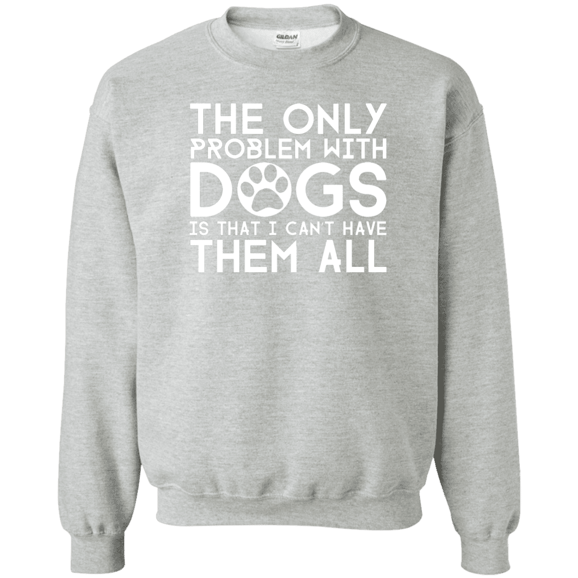 The Only Problem With Dogs - Sweatshirt.