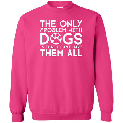 The Only Problem With Dogs - Sweatshirt.