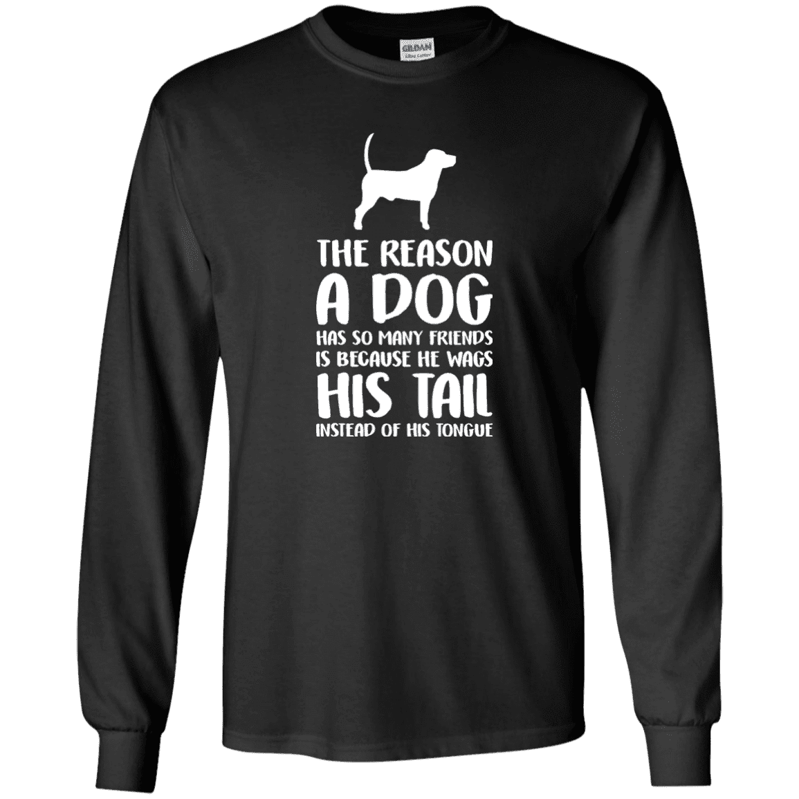 The Reason A Dog Has So Many Friends - Long Sleeve T Shirt.
