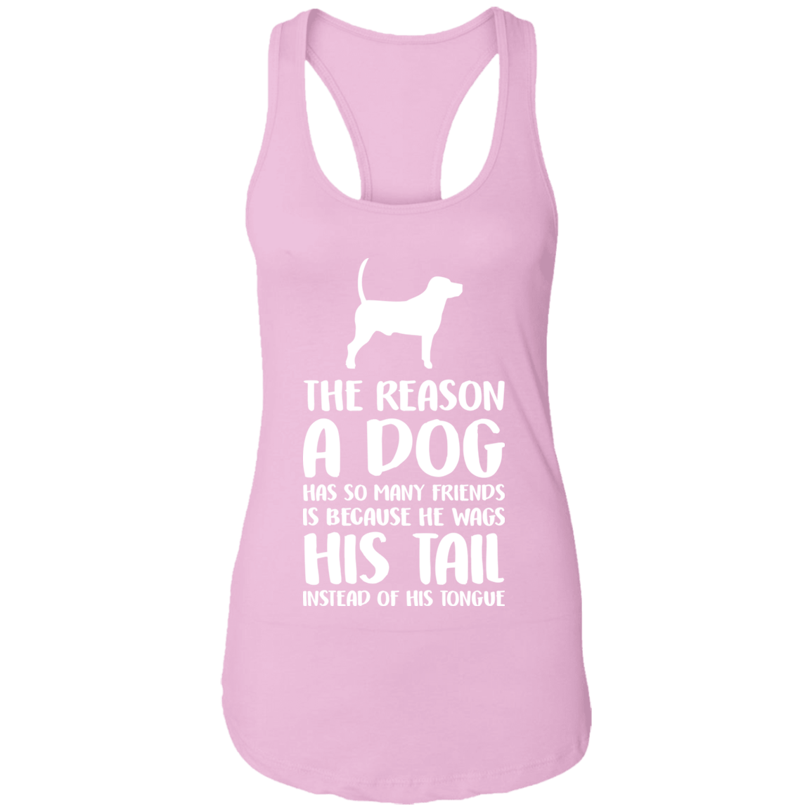 The Reason A Dog Wags His Tail - Ladies Racer Back Tank.