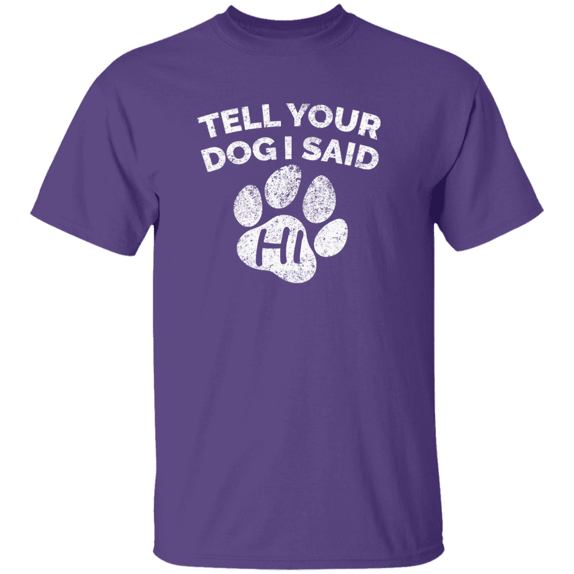 Tell Your Dog I Said Hi - T Shirt.