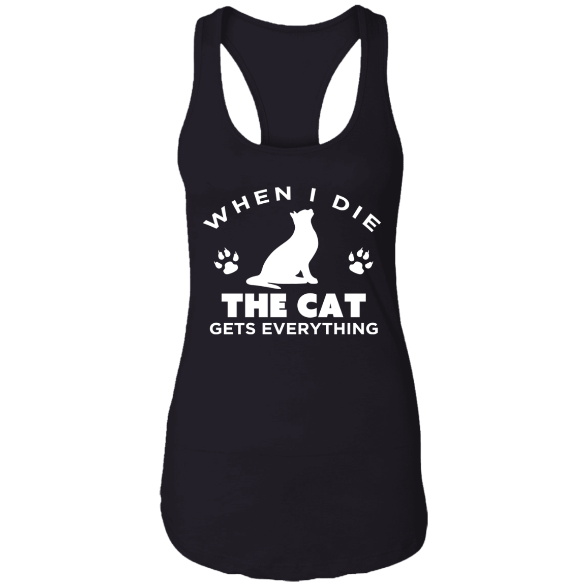 When I Die The Cat Gets Everything - Ladies Racer Back Tank.