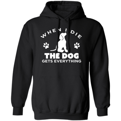 When I Die The Dog Gets Everything - Hoodie.