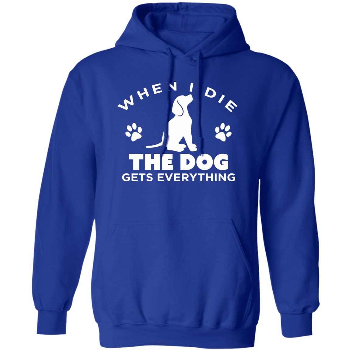 When I Die The Dog Gets Everything - Hoodie.