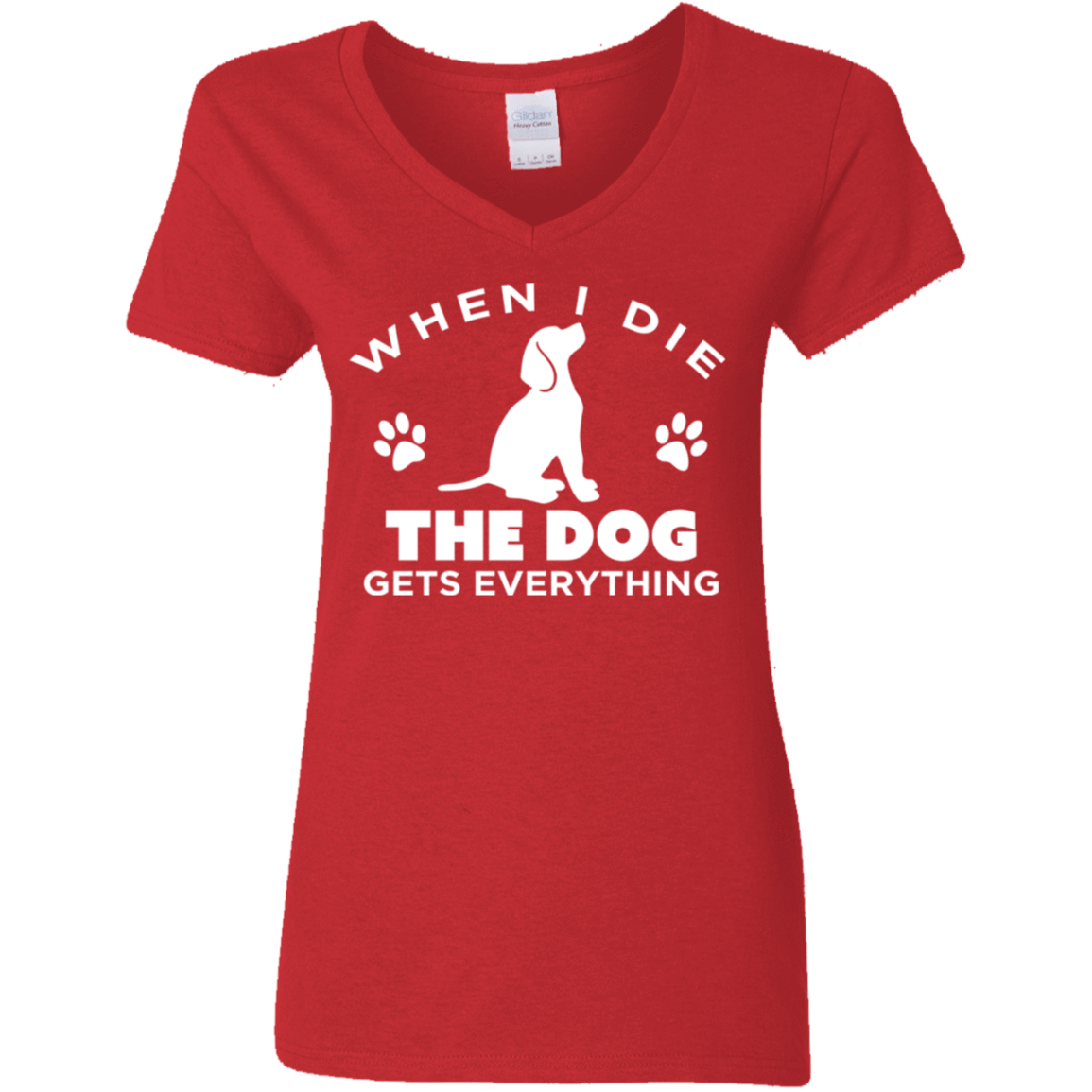 When I Die The Dog Gets Everything - Ladies V Neck.