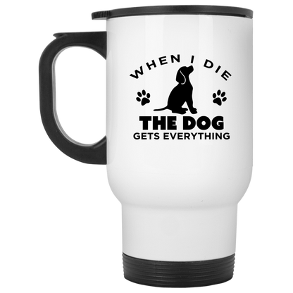 When I Die The Dog Gets Everything - Mugs.