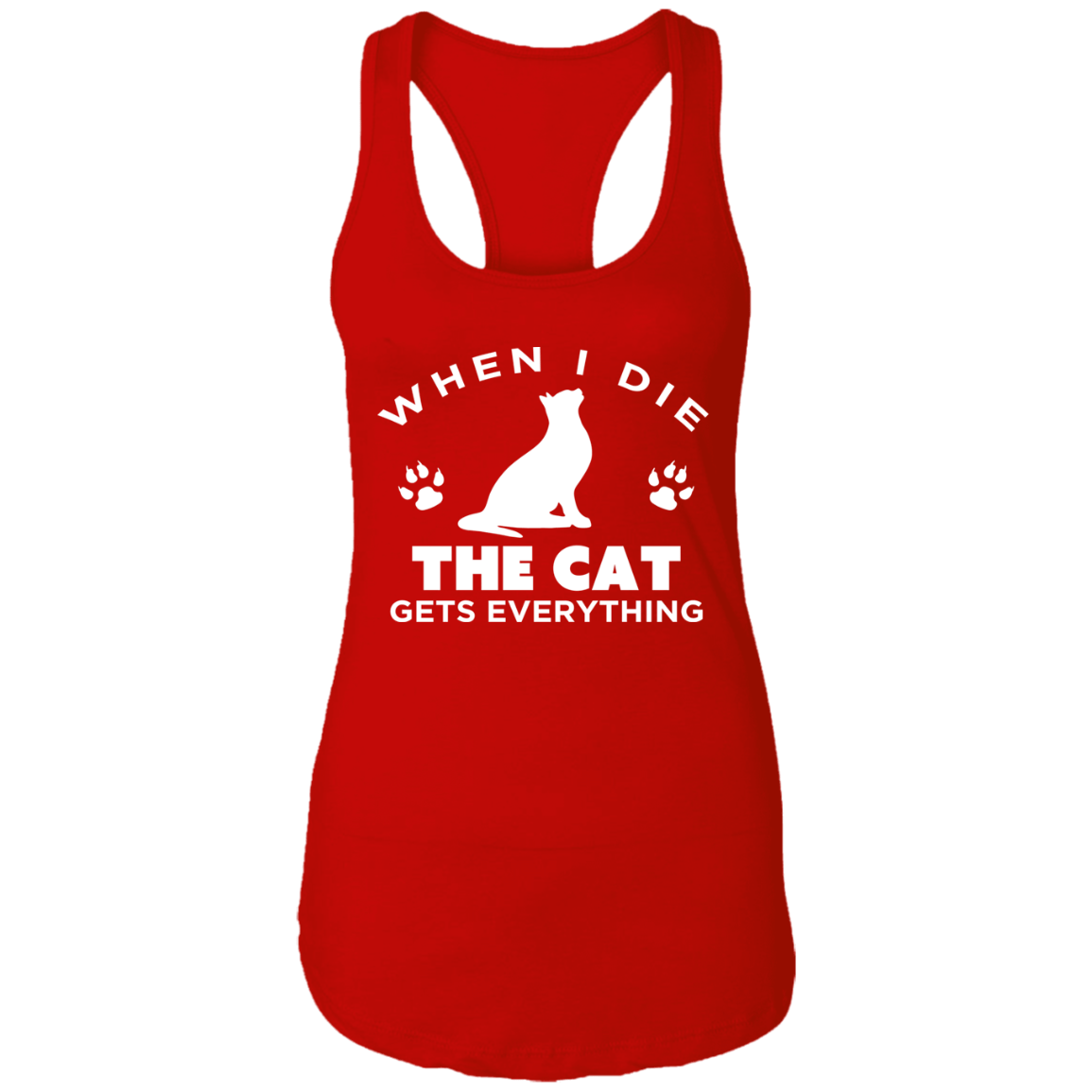 When I Die The Cat Gets Everything - Ladies Racer Back Tank.