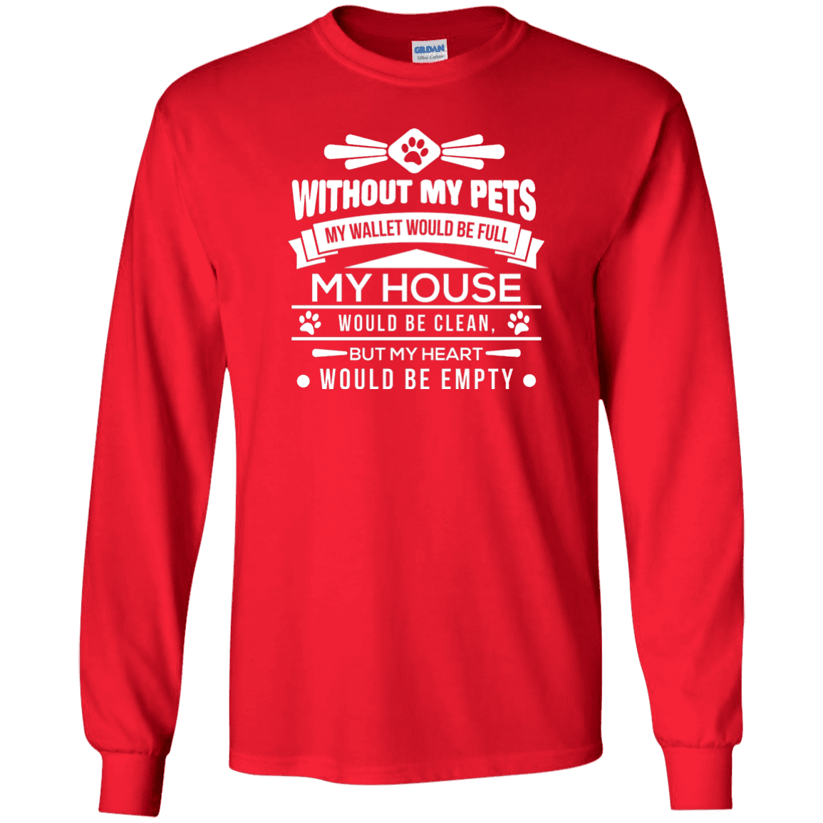 Without My Pets - Long Sleeve T Shirt.
