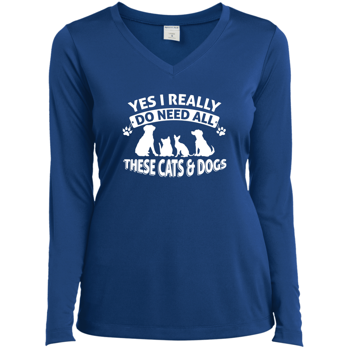 Yes I Need All These Cats And Dogs - Long Sleeve Ladies V Neck.