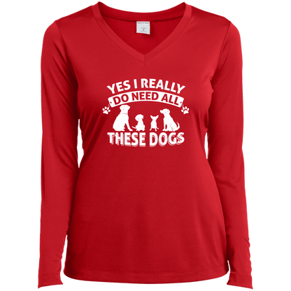 Yes I Need All These Dogs - Long Sleeve Ladies V Neck.