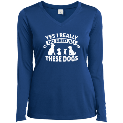 Yes I Need All These Dogs - Long Sleeve Ladies V Neck.