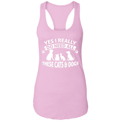 Yers I Do Need All These Cats & Dogs - Ladies Racer Back Tank.