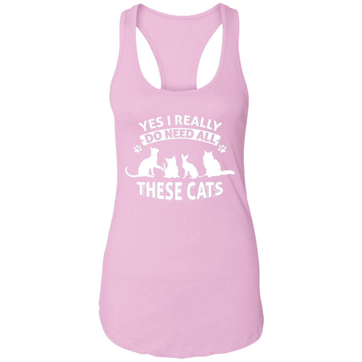 Yes I Do Need All These Cats - Ladies Racer Back Tank.