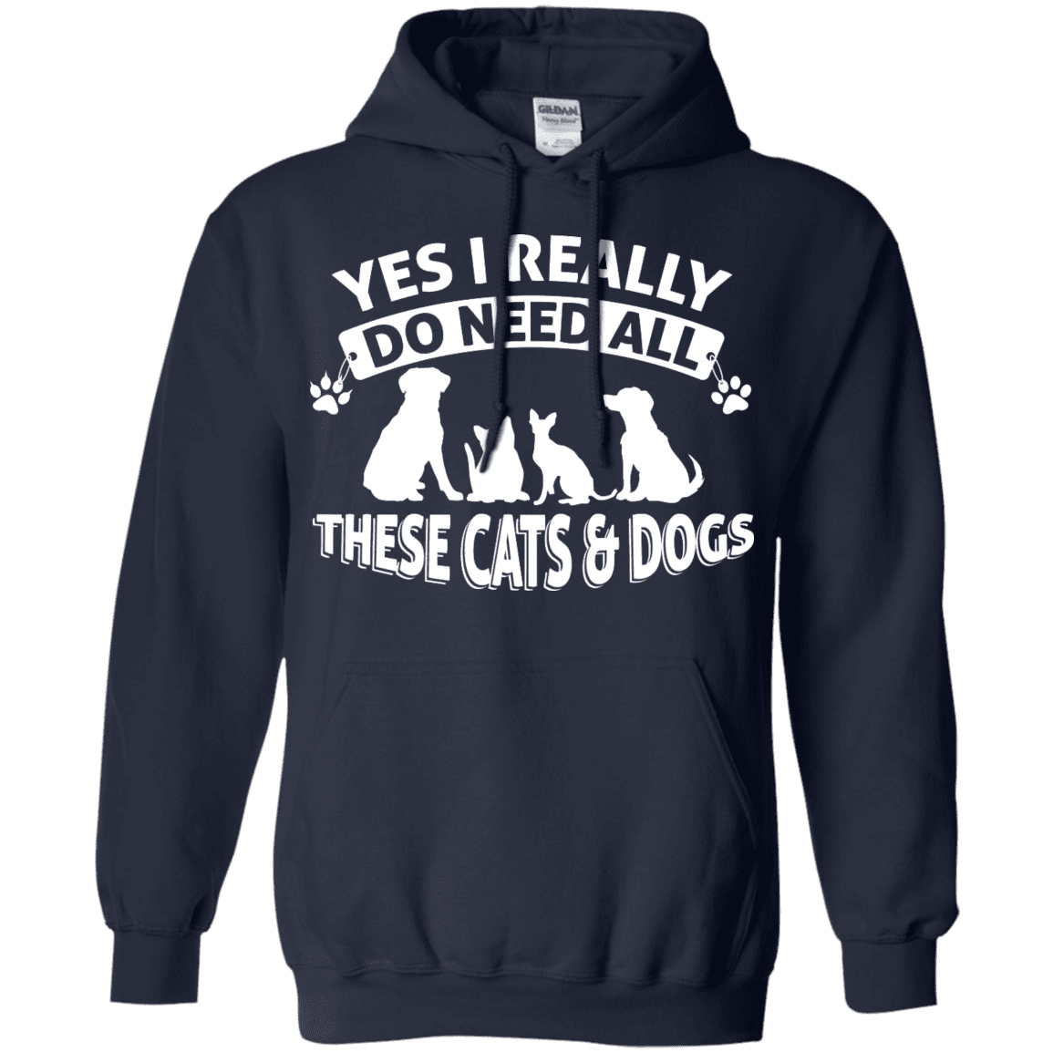 Yes I Need All These Cats and Dogs - Hoodie.