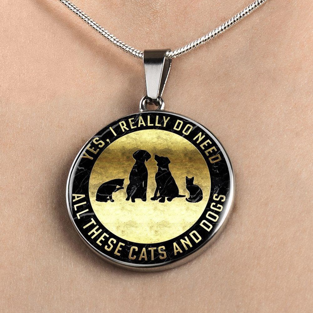 Yes I Need All These Cats & Dogs - Pendant.