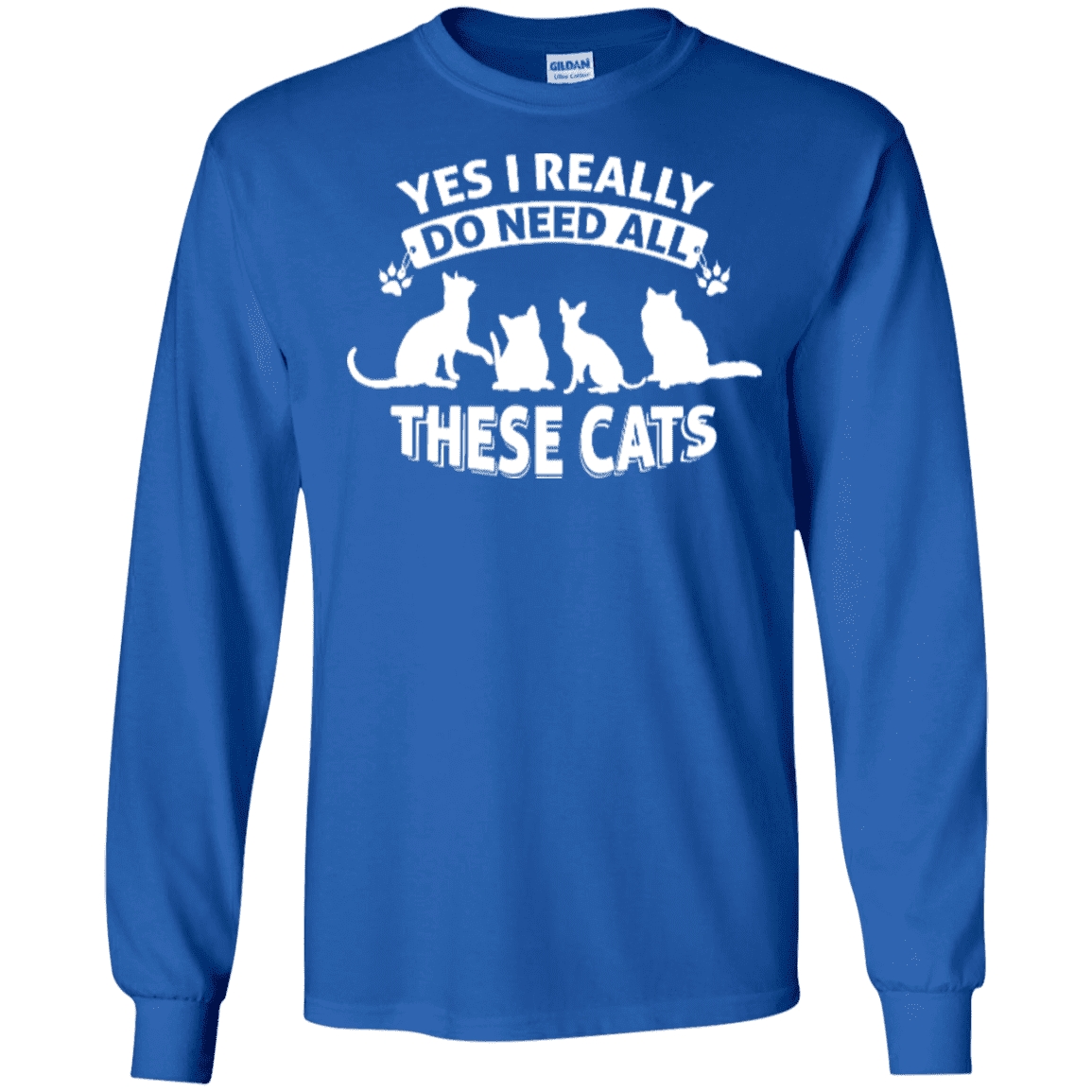 Yes I Need All These Cats - Long Sleeve T Shirt.
