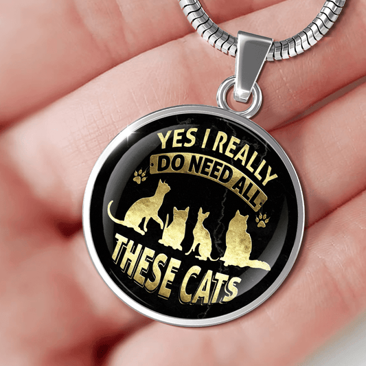 Yes I Need All These Cats - Pendant.