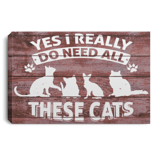 Yes I Need All These Cats - Wall Canvas.