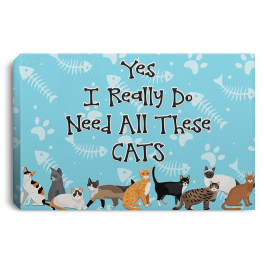 Yes I Need All These Cats - Wall Canvas.