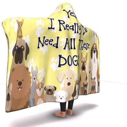 Yes I Need All These Dogs - Hooded Blanket.