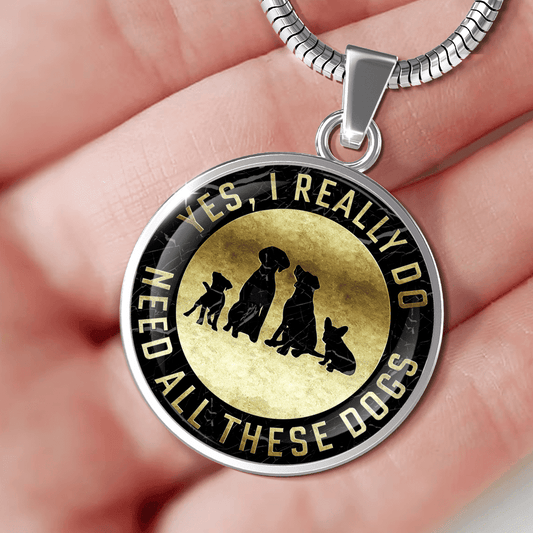 Yes I need All These Dogs - Pendant.
