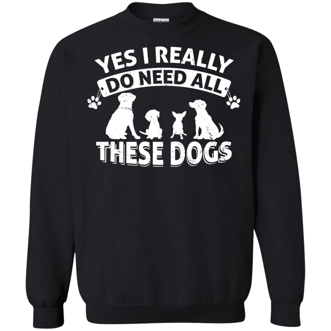 Yes I Need All These Dogs - Sweatshirt.