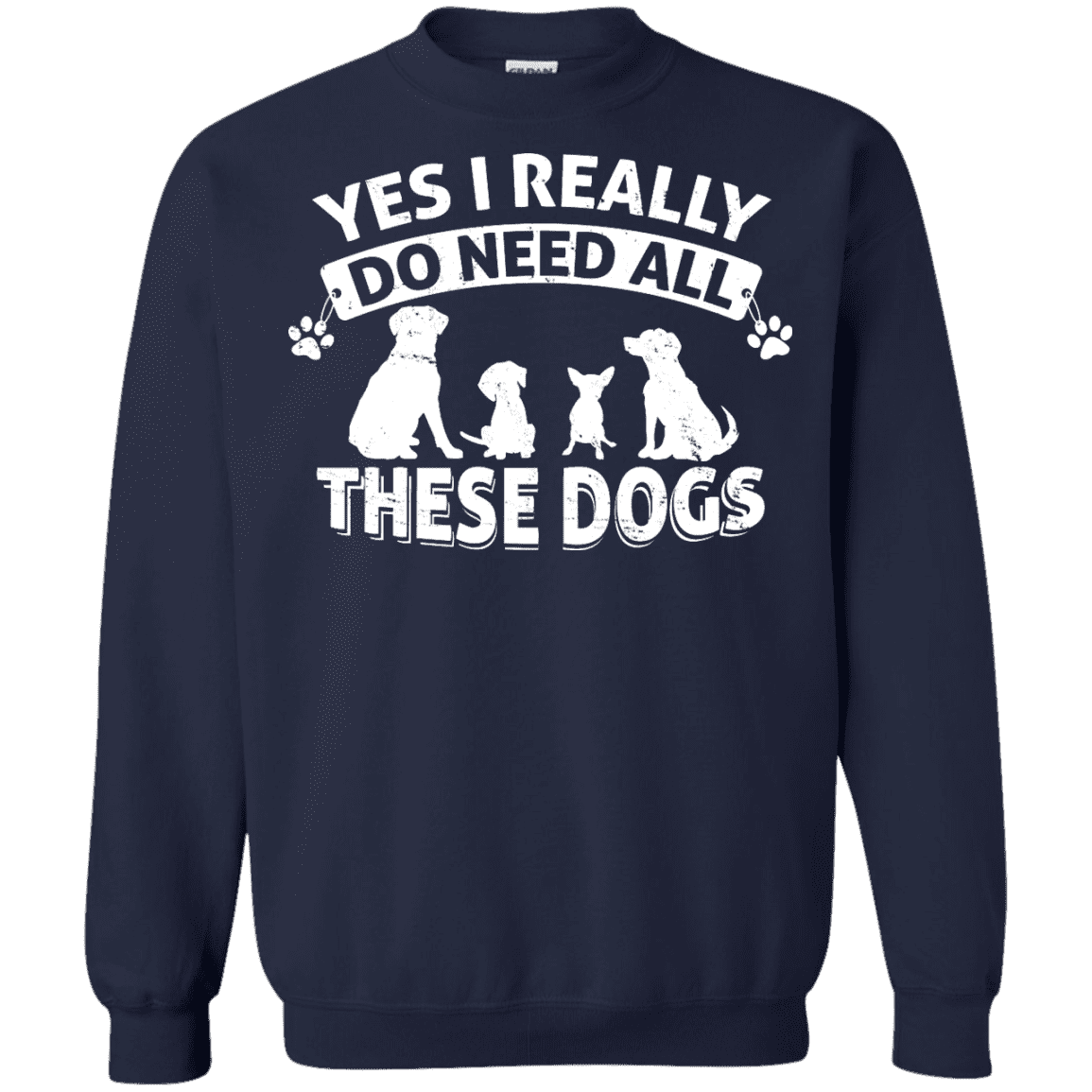 Yes I Need All These Dogs - Sweatshirt.
